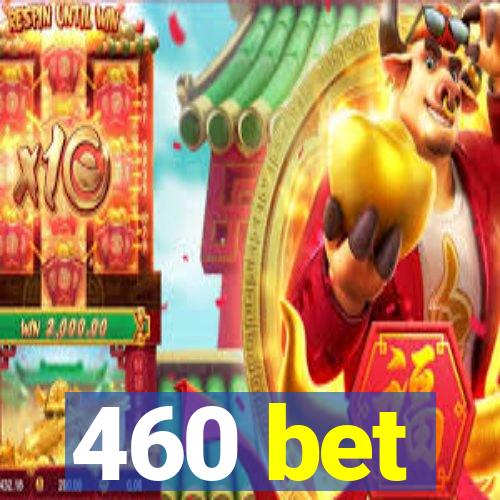 460 bet